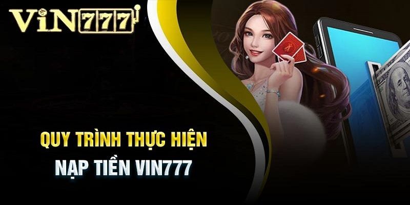 Nạp Tiền Vin777: Hướng Dẫn Chi Tiết Và Nhanh Chóng 1